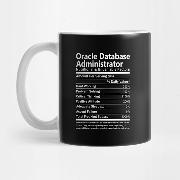 Oracle Database Administrator T Shirt - Nutritional and Undeniable Factors Gift Item Tee by Ryalgi